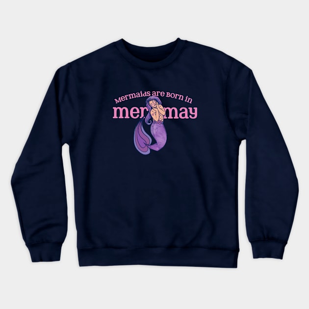 Mermaids are born in May Crewneck Sweatshirt by bubbsnugg